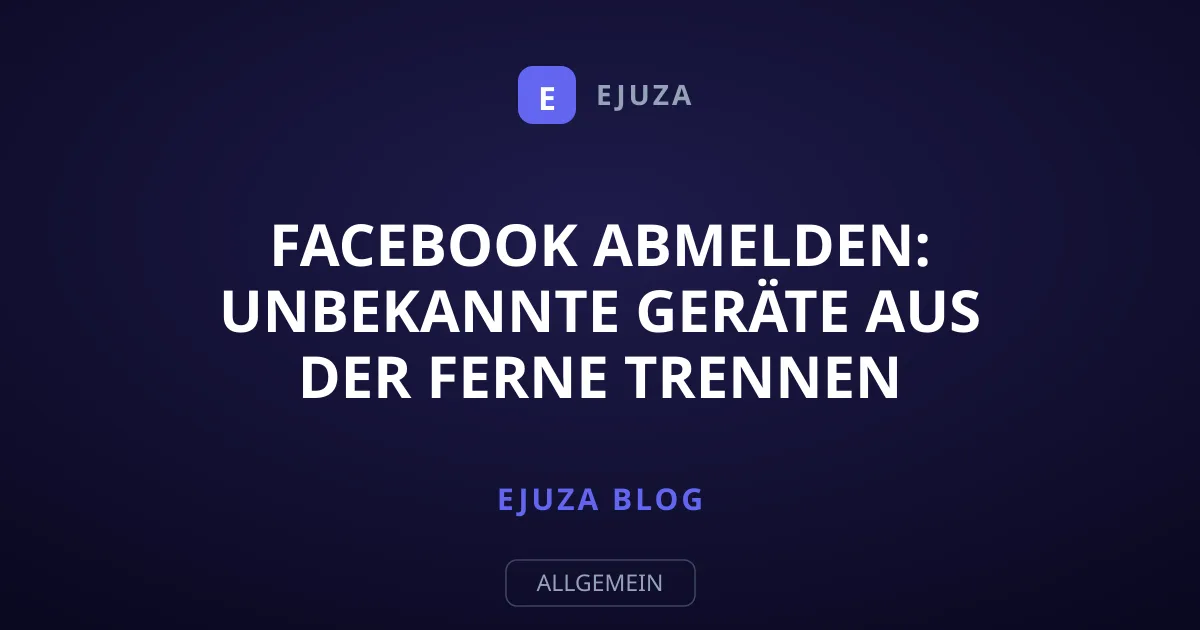 Facebook abmelden: Unbekannte Geräte aus der Ferne trennen